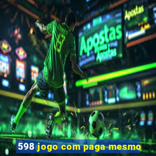 598 jogo com paga mesmo